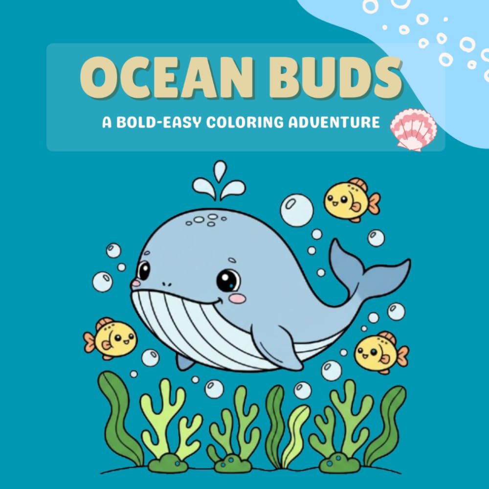 Ocean Buds: Simple and Fun Sea Animal Coloring Pages with Whales, Fish, Turtles, Coral and Ocean Scenes for Kids, Teens and Adults for Relaxation (Bold & Easy )