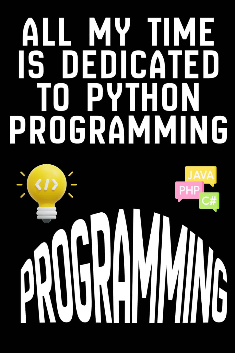ALL MY TIME IS DEDICATED TO PYTHON PROGRAMMING: A Passionate Programmer ...