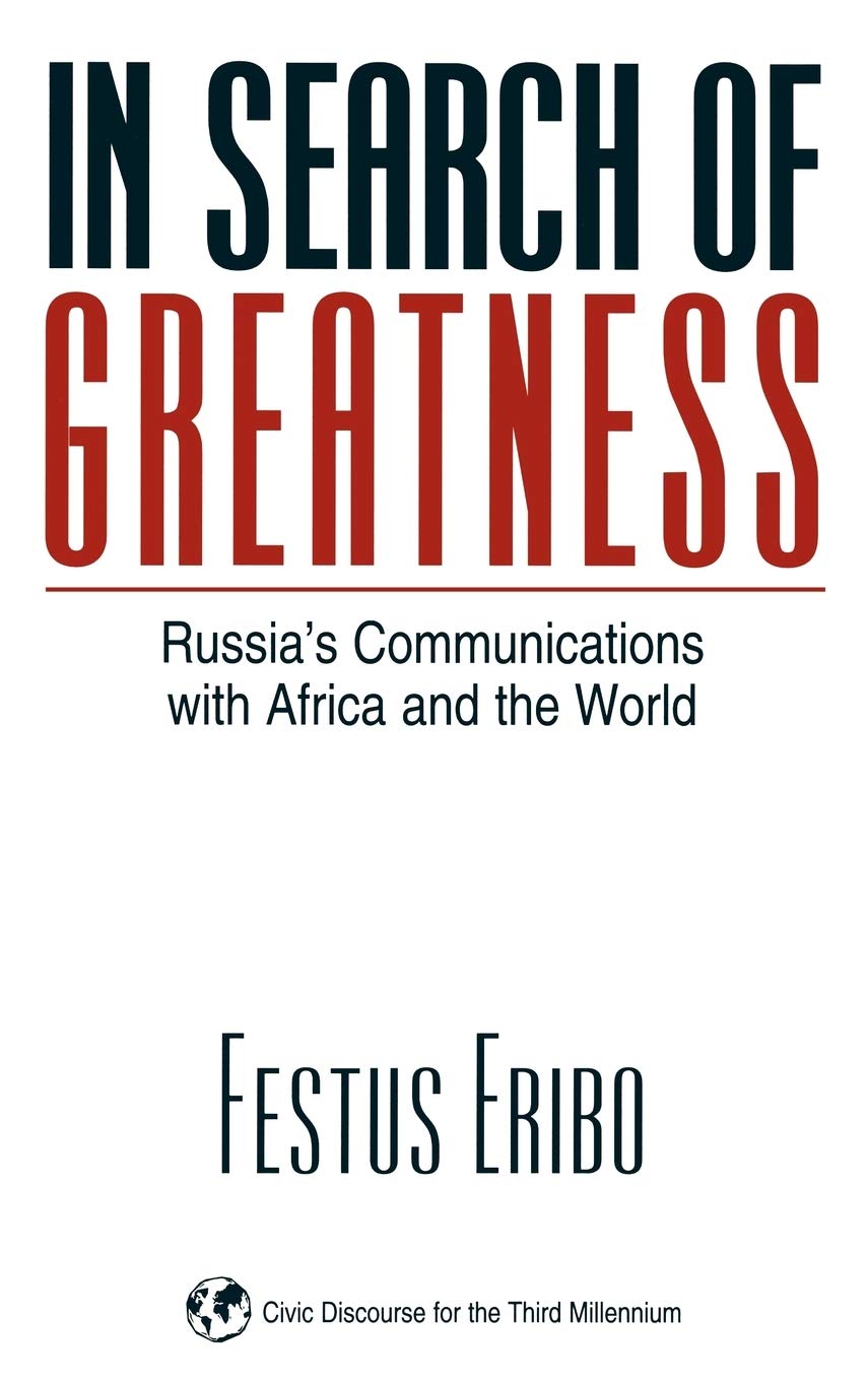 In Search of Greatness: Russia's Communications with Africa and the World (Civic Discourse for the Third Millennium)