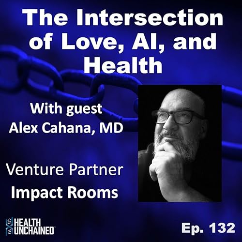 Ep. 132: The Intersection of Love, AI, and Health - Alex Cahana (Venture Partner @ Impact Rooms) cover art
