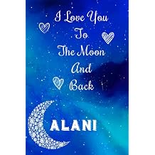 Alani - I Love you to The Moon and Back Alani Personalized Journal Notebook Gift For Your Wife Or Girl Friend - Gifts For Her with Moon Diamond