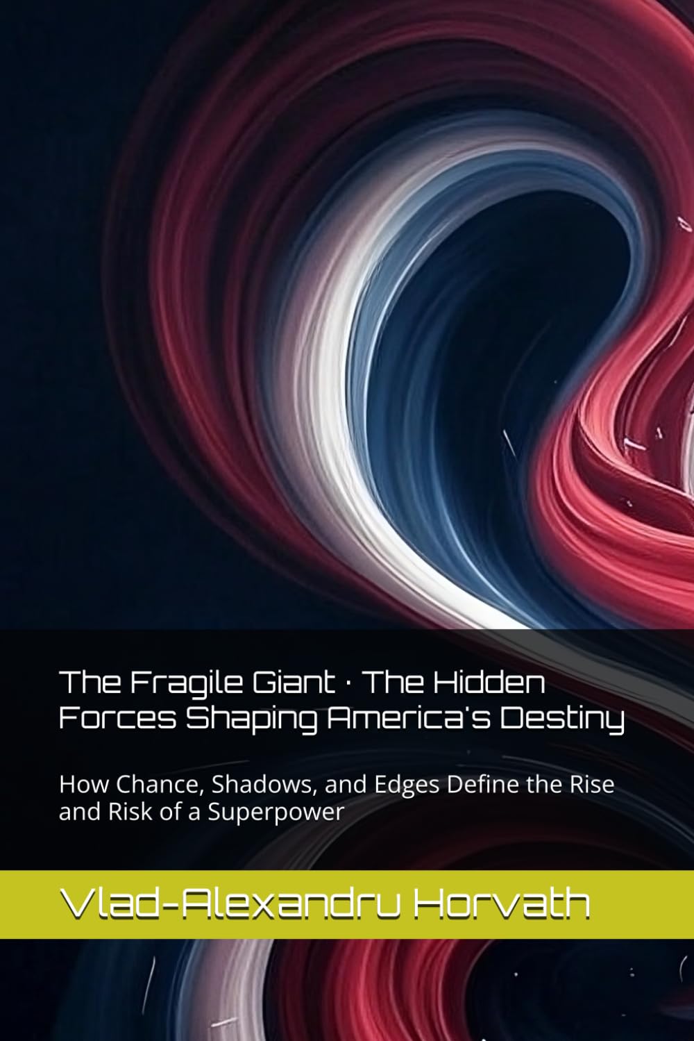 The Fragile Giant · The Hidden Forces Shaping America's Destiny: How Chance, Shadows, and Edges Define the Rise and Risk of a Superpower