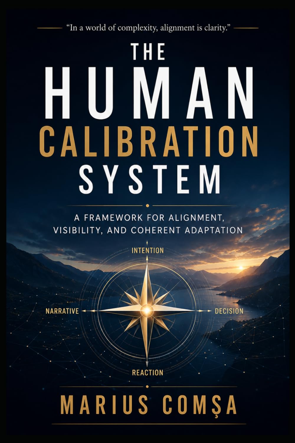 The Human Calibration System: A Framework for Alignment, Visibility, and Coherent Adaptation (The One Who Thinks Alone)