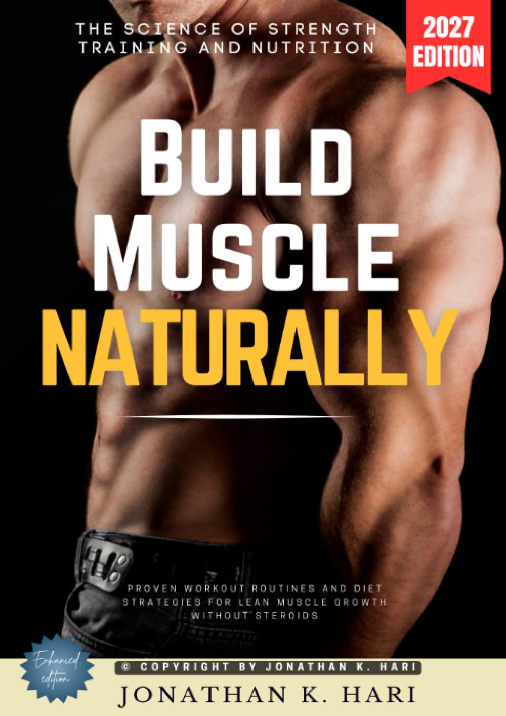 Build Muscle Naturally:: The Science of Strength Training and Nutrition (Proven Workout Routines and Diet Strategies for Lean Muscle Growth Without Steroids)