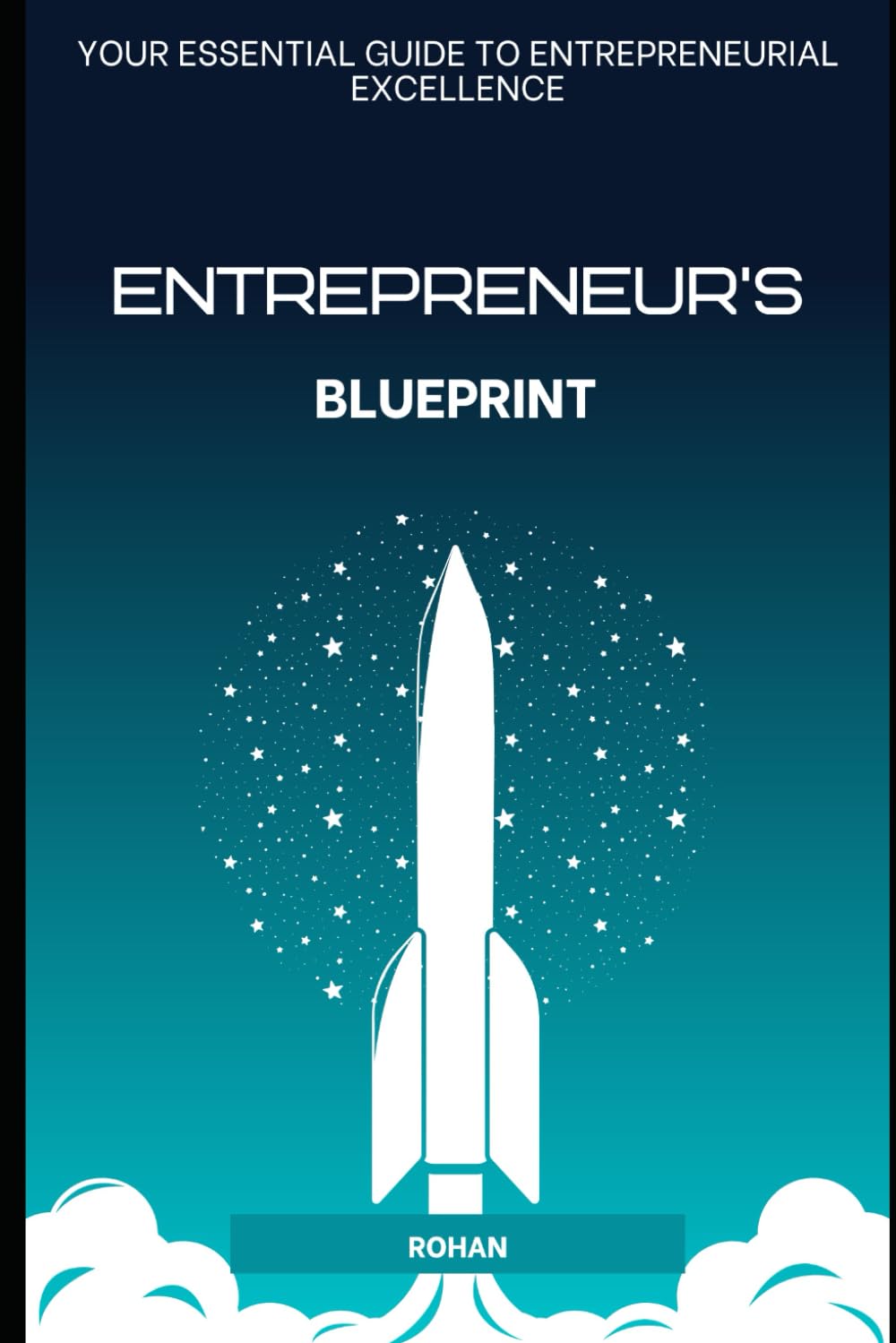 Entrepreneur's Blueprint: Your Essential Guide to Entrepreneurial Excellence