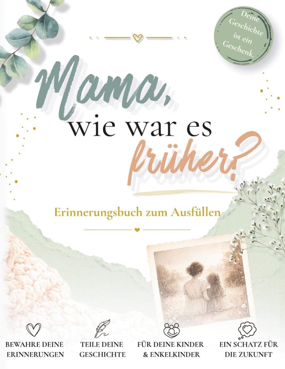 Mama, wie war es früher?: Erinnerungsbuch zum Ausfüllen für Mütter – Die eigene Lebensgeschichte, Kindheit, Familie und wertvolle Erinnerungen für Kinder und Enkelkinder festhalten