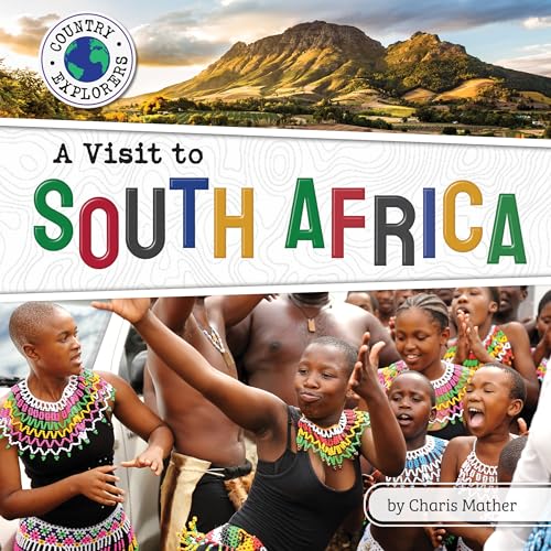 A Visit to South Africa - Geographical & Cultural Non-Fiction Reading for Grade 2, Developmental Learning for Young Readers - Country Explorers (Country Explorers (Set 3))