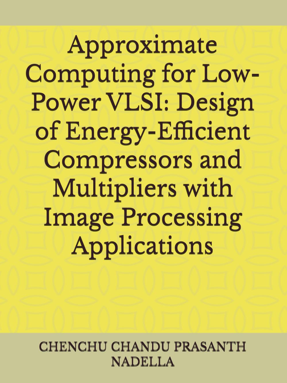 Approximate Computing for Low-Power VLSI: Design of Energy-Efficient Compressors and Multipliers with Image Processing Applications