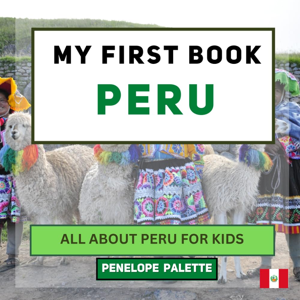 My First Book - Peru: All About Peru For Kids (My First Book - World Edition)