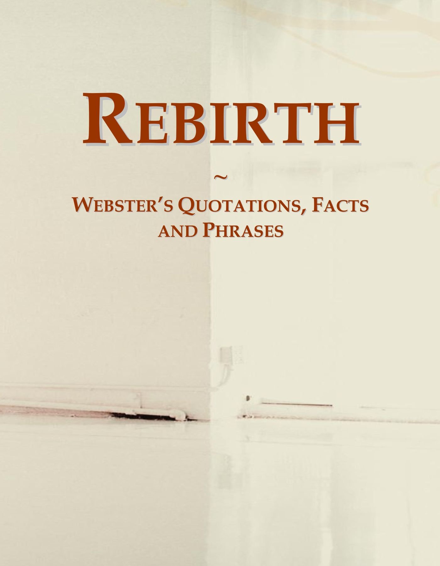 Rebirth: Webster's Quotations, Facts and Phrases