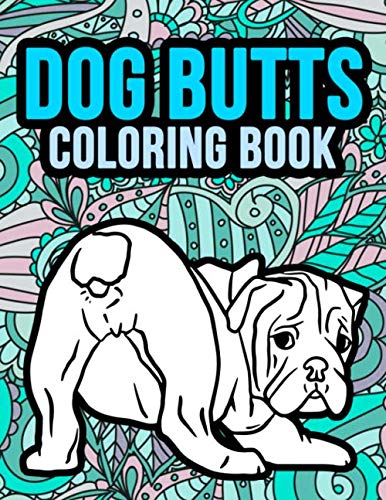 Dog Butts Coloring Book: Coloring Pages for Adults with Dog Butts Designs Such As Corgi, Bulldog, Poodle, Pug, Puppies and More!