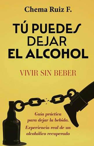 Tú puedes dejar el alcohol: Vivir sin beber