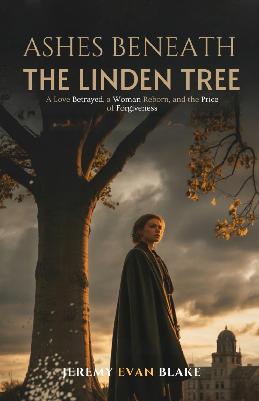 Ashes Beneath the Linden Tree: A Love Betrayed, a Woman Reborn, and the Price of Forgiveness
