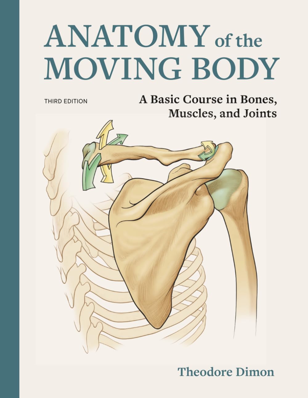 Anatomy of the Moving Body: A Basic Course in Bones, Muscles, and Joints