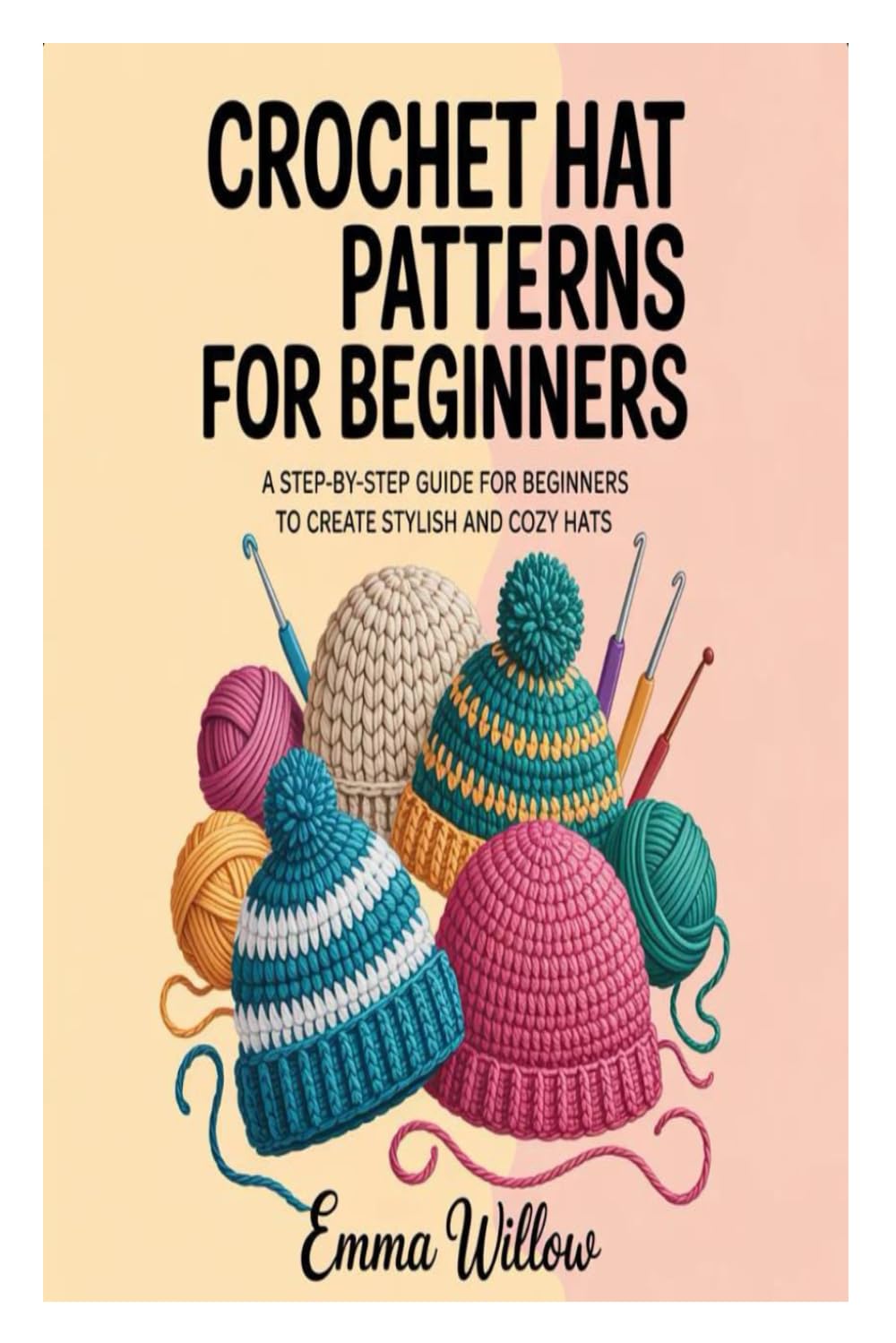 Crochet Hat Patterns for Beginners: A Step-by-Step Guide for Beginners to Create Stylish and Cozy Hats