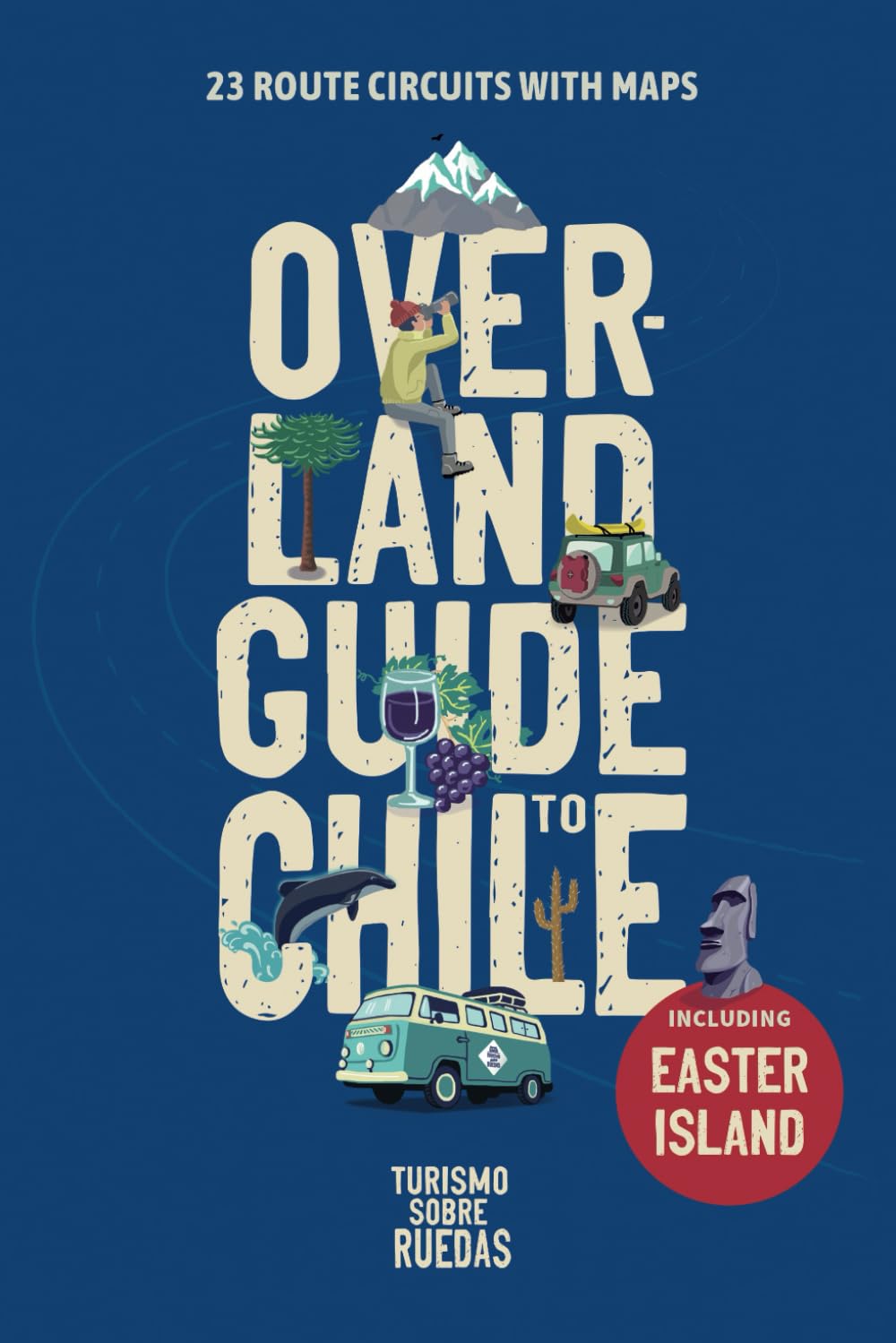 Overland Guide to Chile: 23 Route Circuits With Maps (Guías Ruteras de Chile)