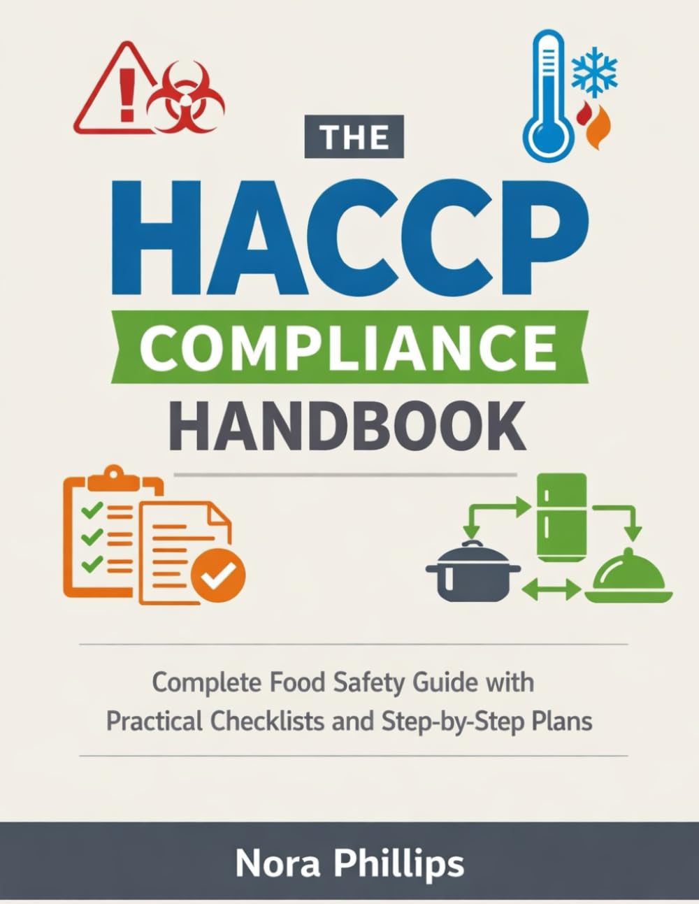 THE HACCP COMPLIANCE HANDBOOK: Complete Food Safety Guide with Practical Checklists and Step-by-Step Plans