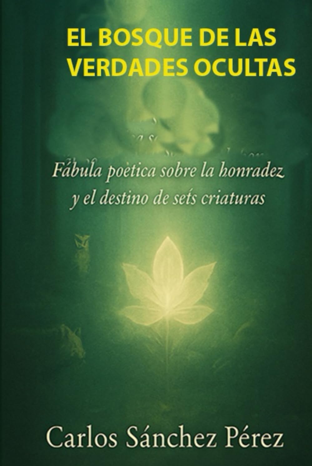 EL BOSQUE DE LAS VERDADES OCULTAS: Fábula poética sobre la honradez y el destino de seis criaturas