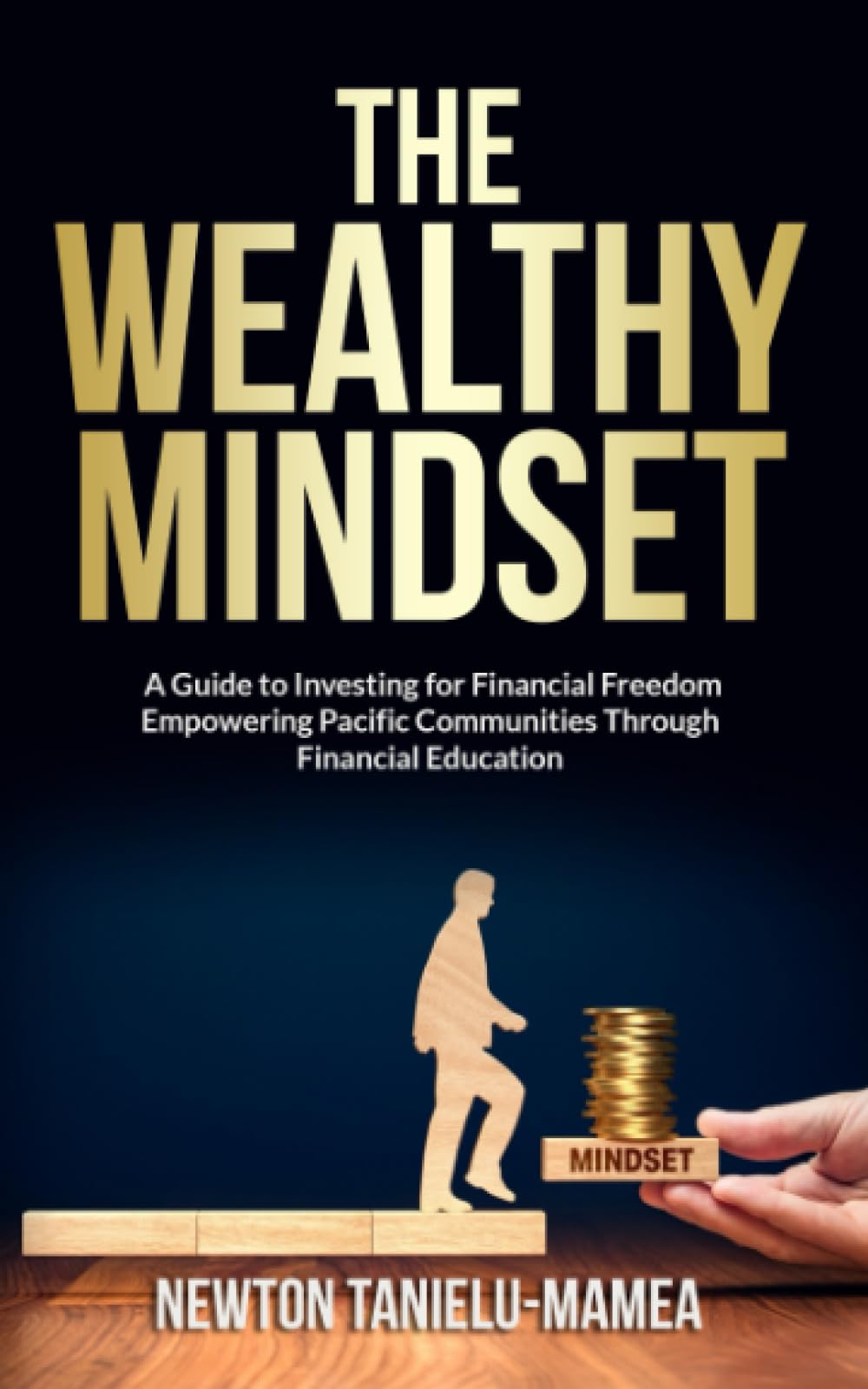 The Wealthy Mindset: A Guide to Investing for Financial Freedom "Empowering Pacific Communities Through Financial Education."