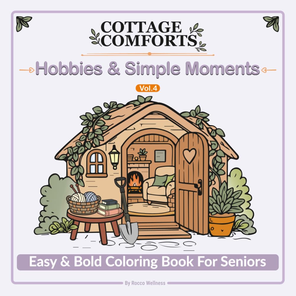 Cottage Comforts Coloring Book Vol. 4: Hobbies & Simple Moments: Easy & Bold Coloring Book for Seniors Simple & Relaxing Designs for Calm and Comfort