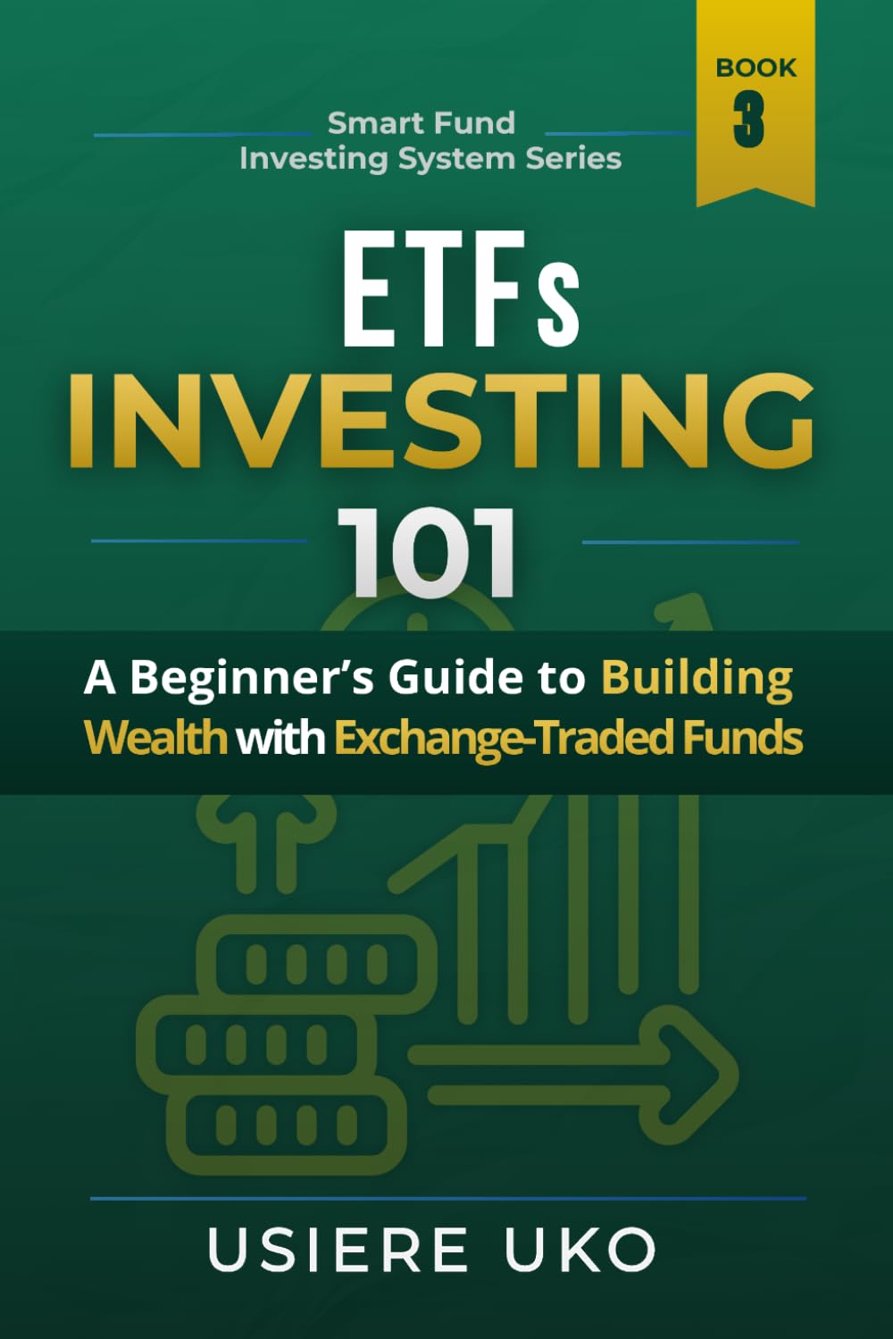 ETFs Investing 101: A Beginner’s Guide to Building Wealth With Exchange-Traded Funds (Smart Fund Investing System)