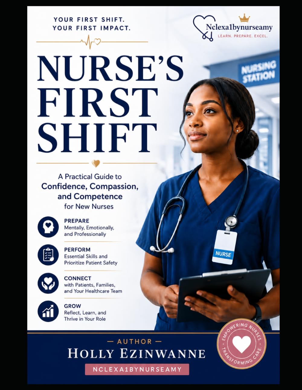 Nurse's First Shift: A New Nurse's Practical Guide to Building Confidence, Prioritizing Patient Care, Communicating Effectively, and Thriving During Your First Year of Nursing