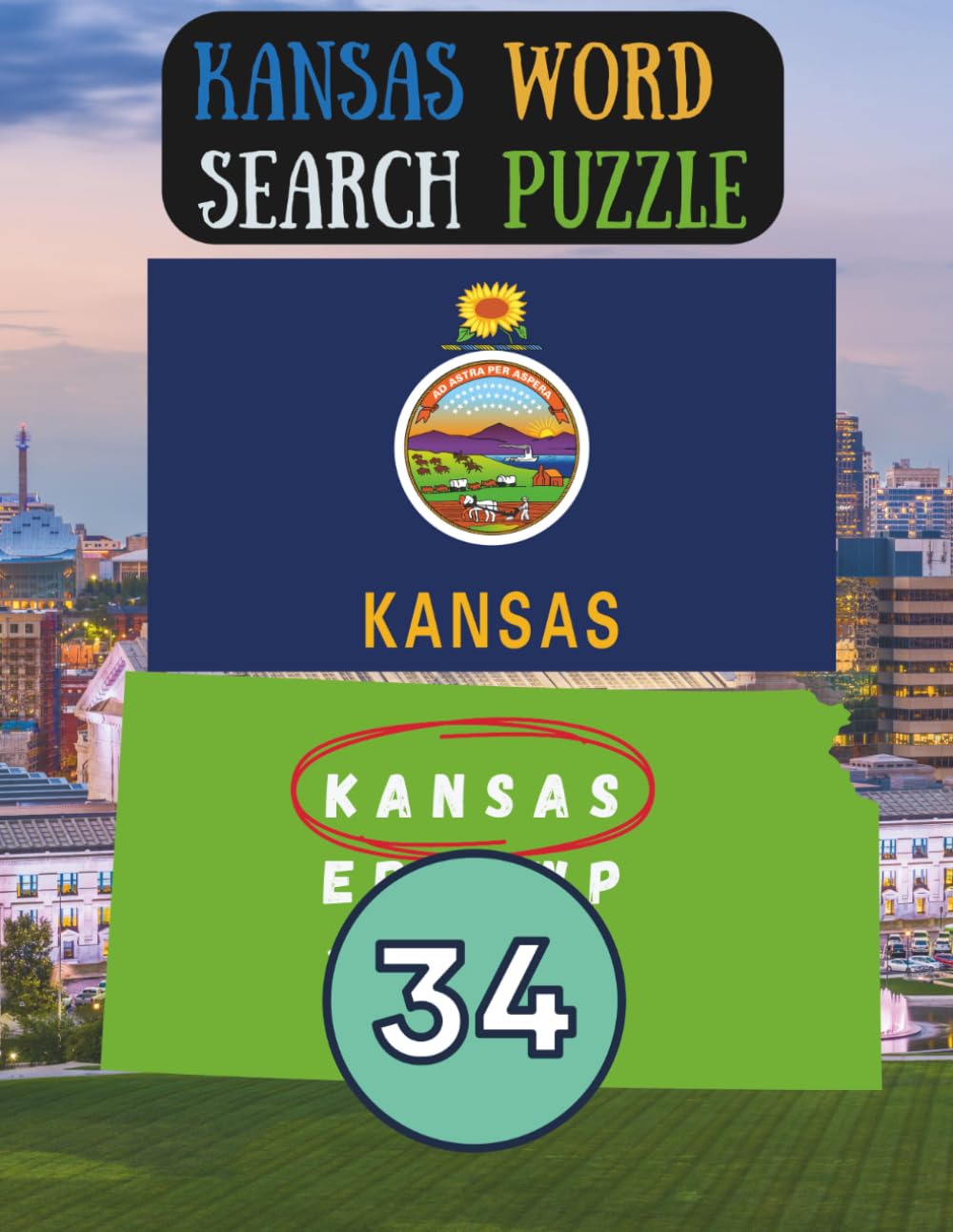 State-by-State Word Search: Kansas Word Search Puzzle The Sunflower State the 34th state of the USA / 8.5 x 11" 128 Pages: Kansas State Word Search Puzzle Book
