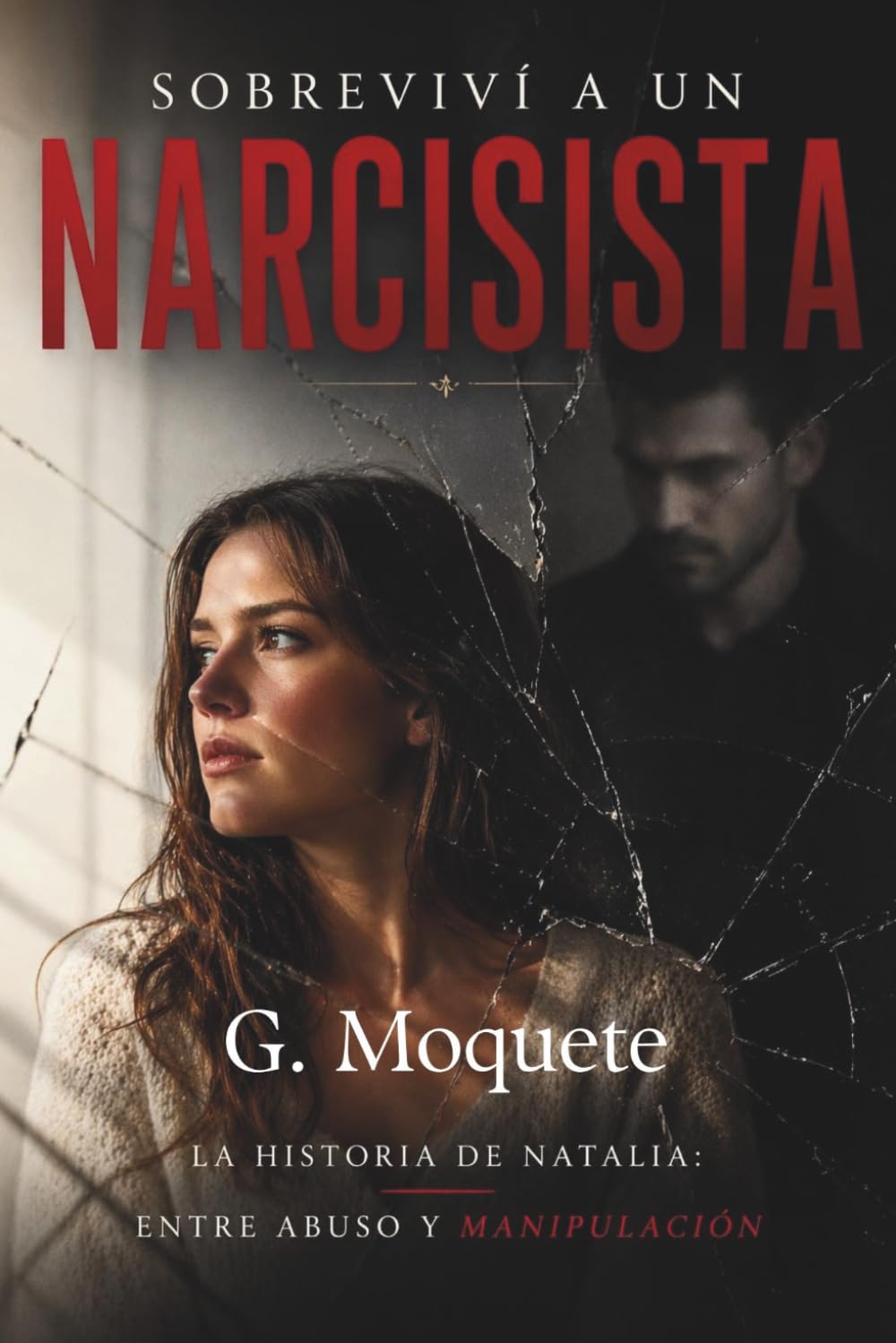 Sobreviví a un Narcisista: La historia de Natalia: amor, control y manipulación emocional