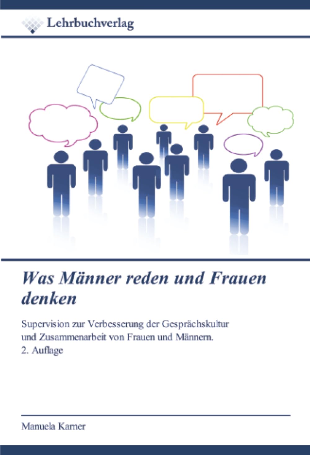 Was Männer reden und Frauen denken: Supervision zur Verbesserung der Gesprächskultur und Zusammenarbeit von Frauen und Männern. 2. Auflage