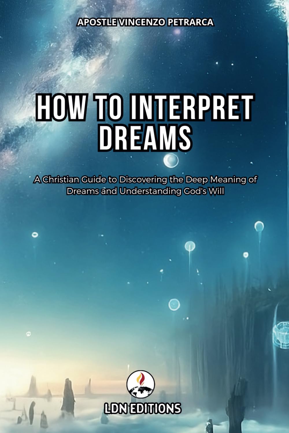 How to interpret dreams: A Christian Guide to Discovering the Deep Meaning of Dreams and Understand God's Will