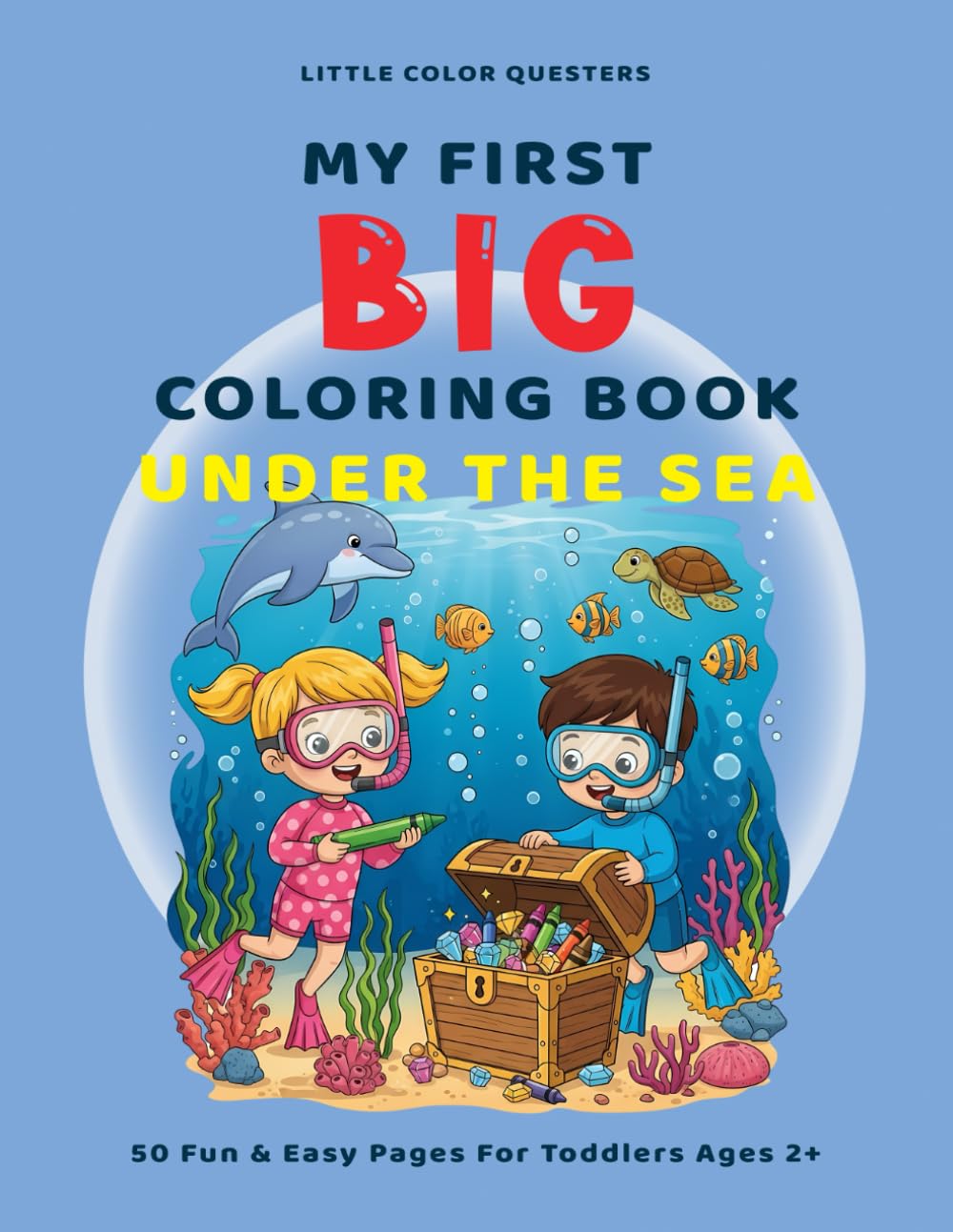 Little Color Questers MY FIRST BIG COLORING BOOK: UNDER THE SEA