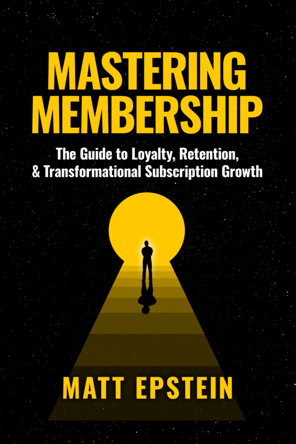Mastering Membership: The Guide to Loyalty, Retention, and Transformational Subscription Growth