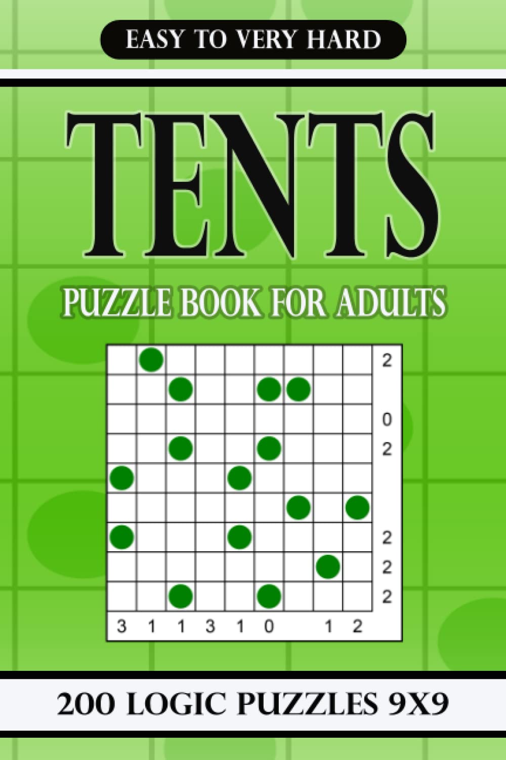 Tents puzzle book for adults Easy to Very Hard: 200 Logic Puzzles 9x9