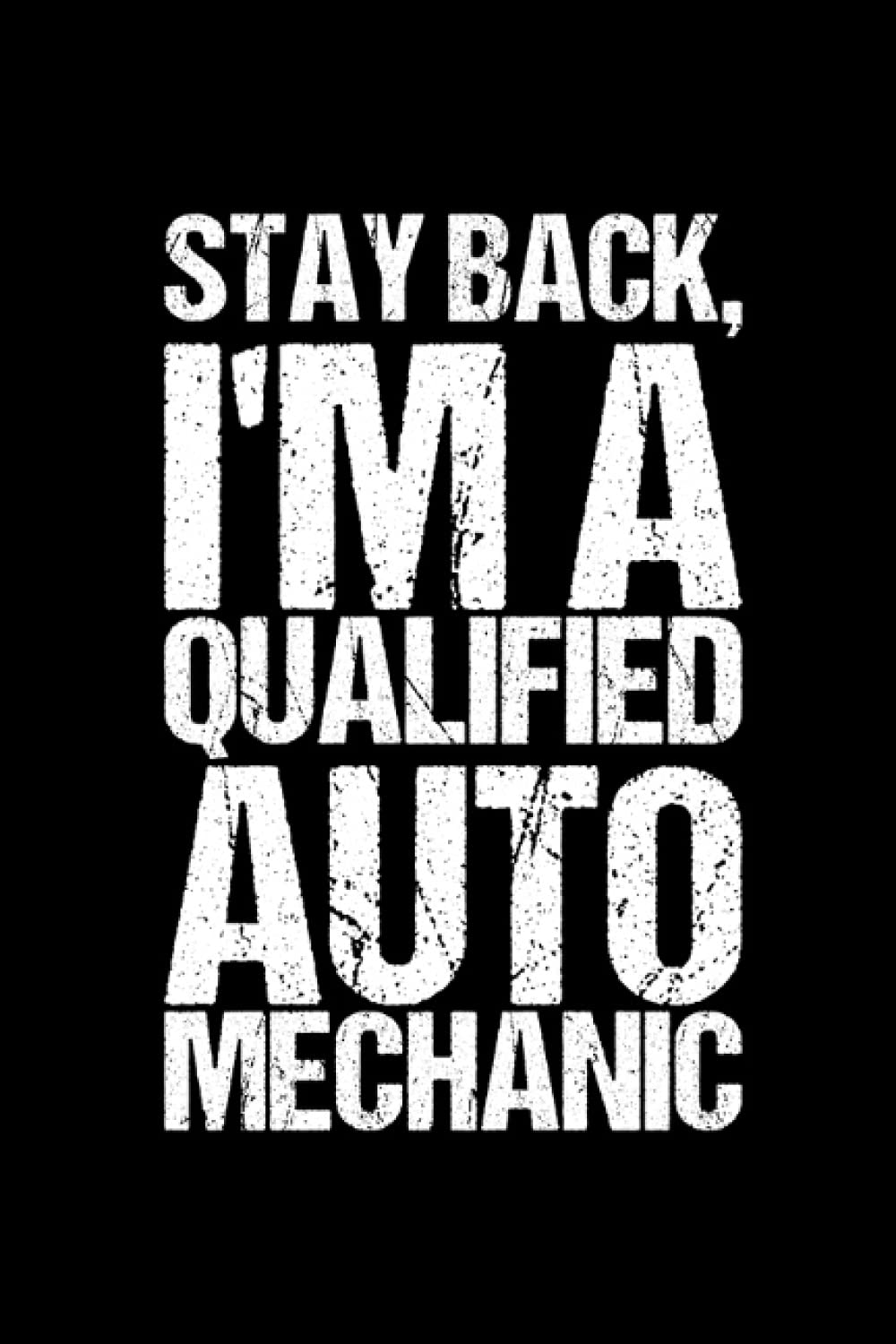 Stay Back I'm A Qualified Auto Mechanic Funny Car Mechanic: Notebook | Notepad | 100 Pages dot grid Sketchbook | Ideal for small drawings or short ... logbook for businessmen with this notebook.