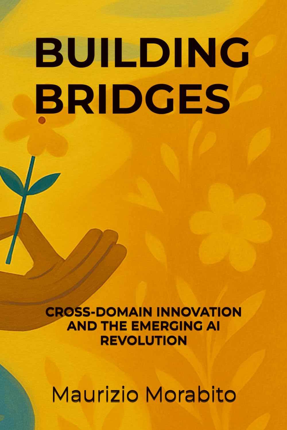 Building Bridges: Cross-Domain Innovation and the Emerging AI Revolution (Building Bridges Innovation Methodology)