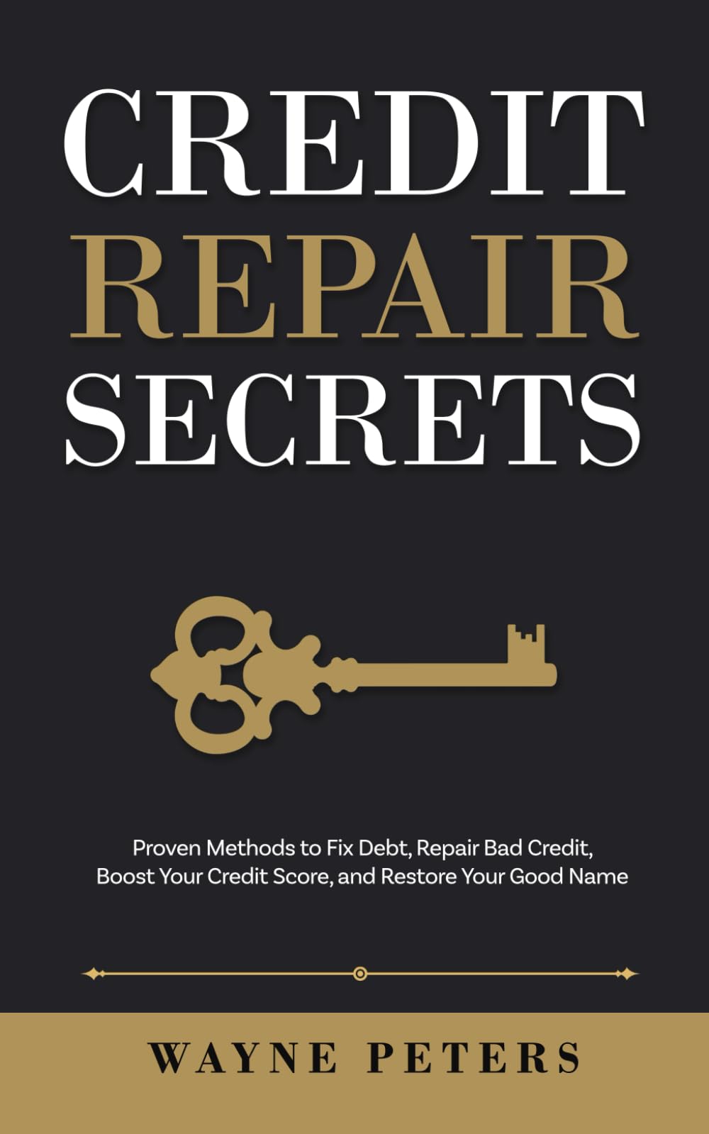 Credit Repair Secrets: Proven Methods to Fix Debt, Repair Bad Credit, Boost Your Credit Score, and Restore Your Good Name (Start Your Business)