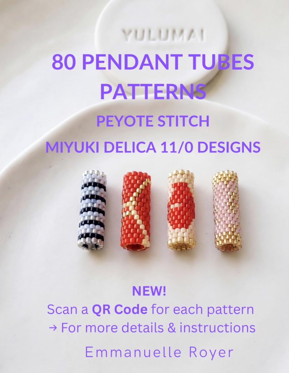 80 Beaded Tube Pendant Patterns: Peyote Stitch Designs for Miyuki Delica 11/0 Beads: QR Codes, Miyuki Color Charts, beginners to advanced, adults and teens (Beaded Jewelry & More)