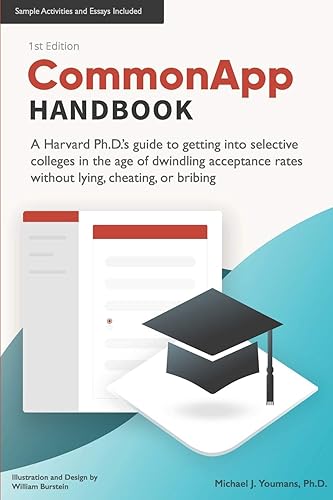CommonApp Handbook: A Harvard Ph.D.’s guide to getting into selective colleges in the age of dwindling admissions rates without lying, cheating, or bribing