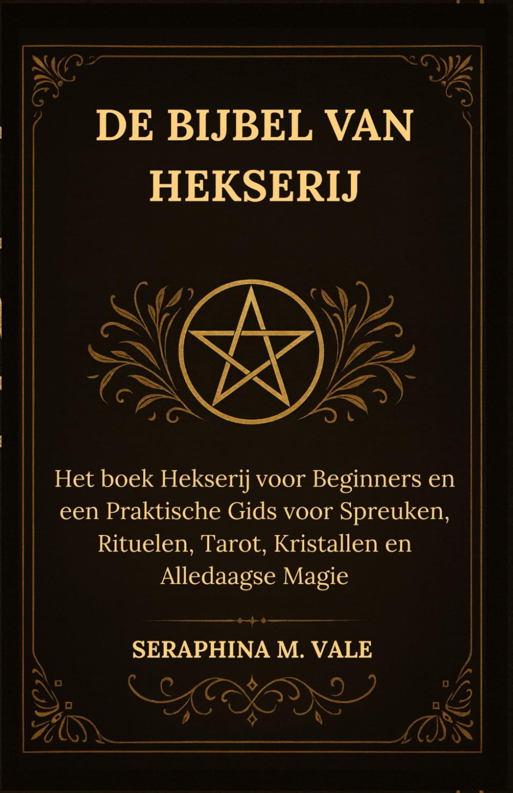 De Bijbel van Hekserij: Het boek Hekserij voor Beginners en een Praktische Gids voor Spreuken, Rituelen, Tarot, Kristallen en Alledaagse Magie