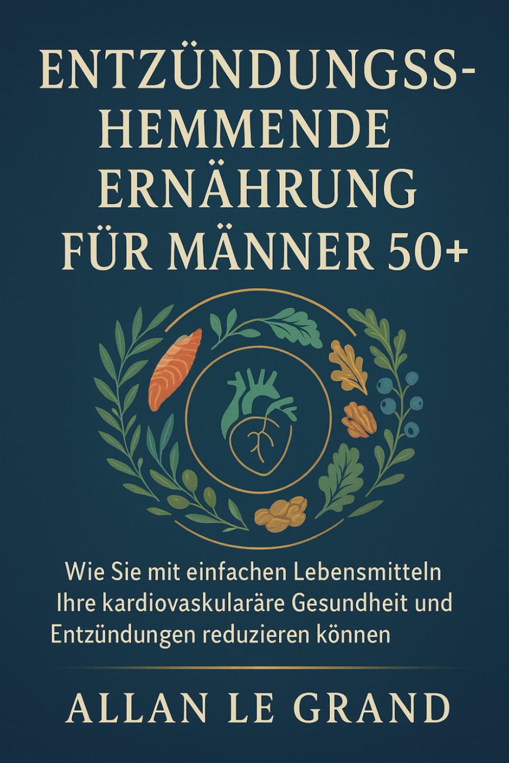 ENTZÜNDUNGSHEMMENDE ERNÄHRUNG FÜR MÄNNER 50+: Wie Sie mit einfachen Lebensmitteln Ihre kardiovaskuläre Gesundheit verbessern und Entzündungen reduzieren können. (anti entzündliche ernährung): 5