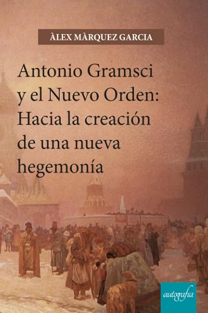 Portada de Antonio Gramsci y el Nuevo Orden: Hacia la Creación de una Nueva Hegem