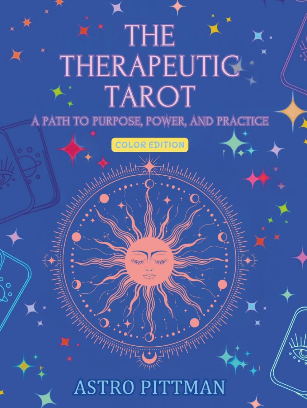 The Therapeutic Tarot: A Path to Purpose, Power, and Practice - Hardcover Color Edition