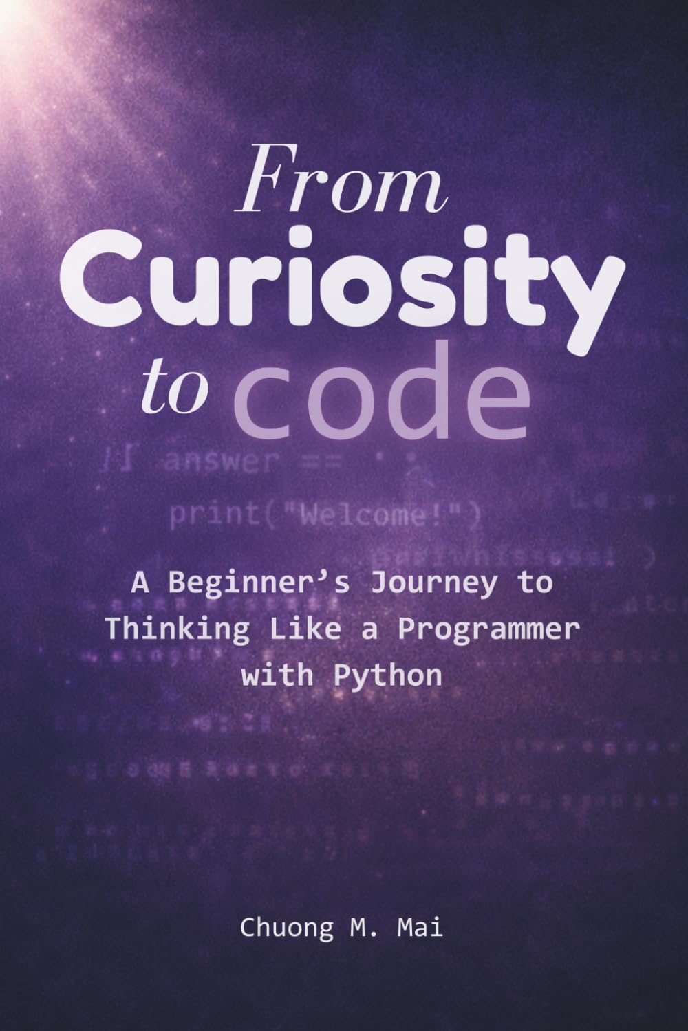 From Curiosity to Code: A Beginner’s Journey to Thinking Like a Programmer with Python