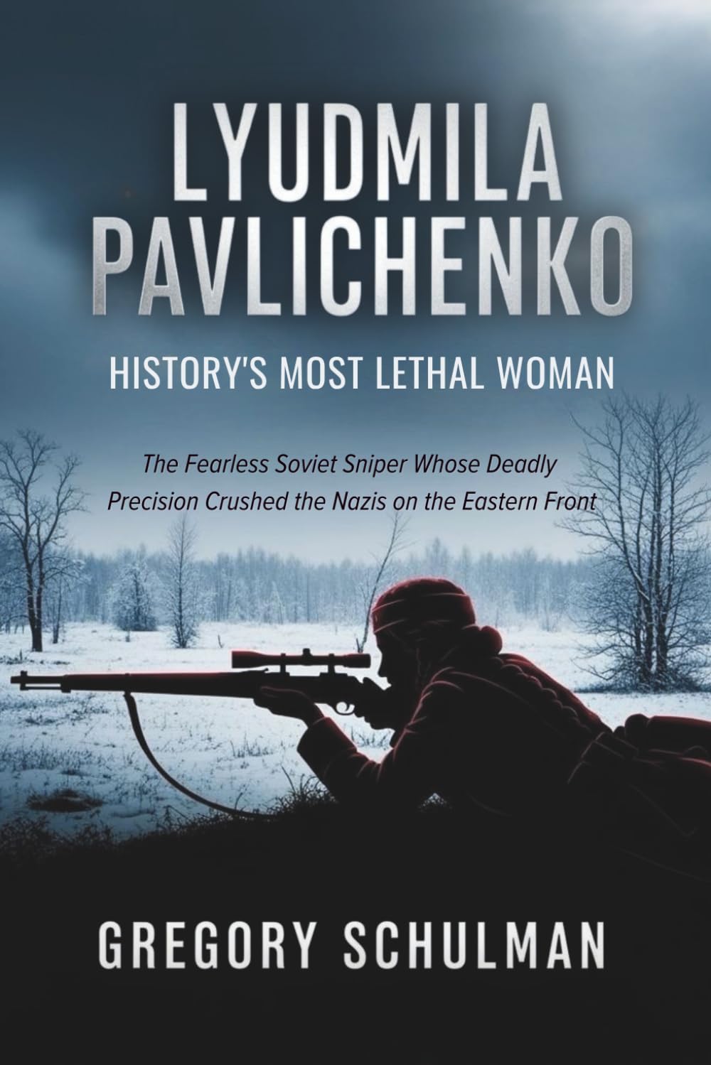 Lyudmila Pavlichenko: History’s Most Lethal Woman: The Fearless Soviet Sniper Whose Deadly Precision Crushed the Nazis on the Eastern Front