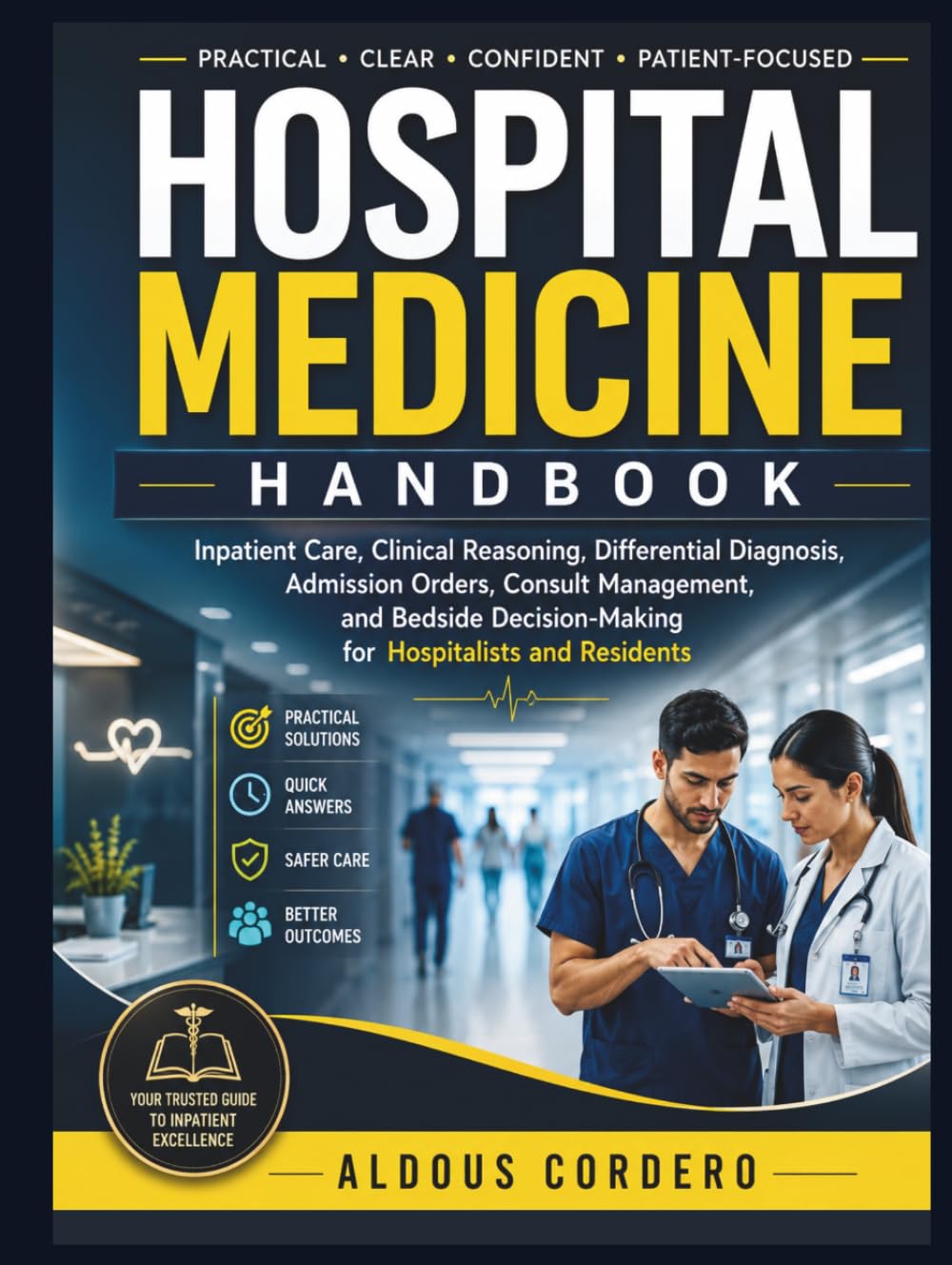 HOSPITAL MEDICINE HANDBOOK: Inpatient Care, Clinical Reasoning, Differential Diagnosis, Admission Orders, Consult Management, and Bedside Decision-Making for Hospitalists and Residents