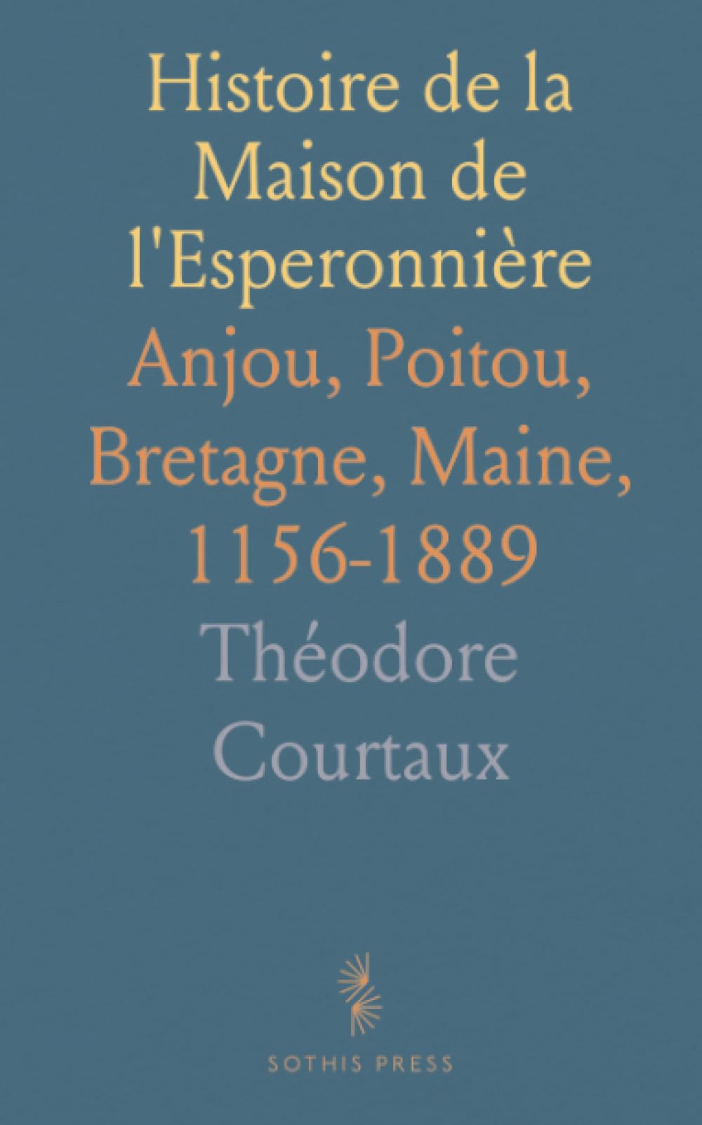 Histoire de la Maison de l'Esperonnière: Anjou, Poitou, Bretagne, Maine, 1156-1889