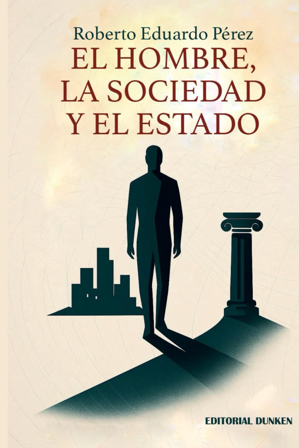 El hombre, la sociedad y el estado : ideas para el progreso