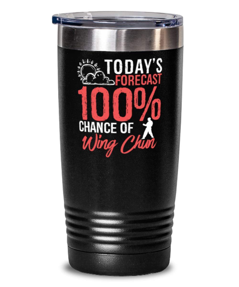 Today's Forecast 100% Chance of Wing Chun Tumbler Funny Martial Arts Idea