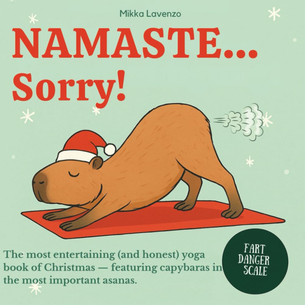 NAMASTE... Sorry! The most entertaining (and honest) yoga book of Christmas — featuring capybaras in the most important asanas: Funny gift book for ... yoga fans, women and men... and capybaras