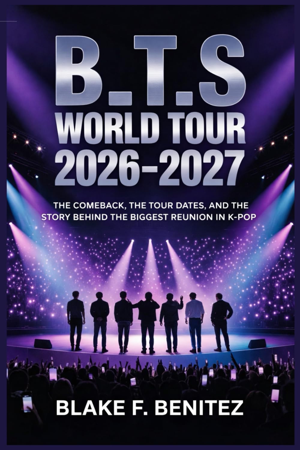 B_T.S World Tour 2026–2027: The Comeback, the Tour Dates, and the Story Behind the Biggest Reunion in K-Pop